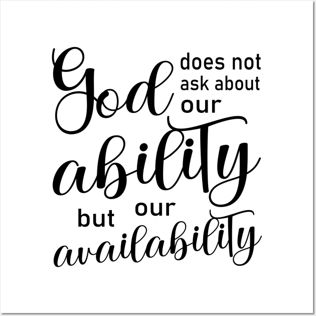 God does not ask about our ability, but our availability | God Got Me Wall Art by FlyingWhale369